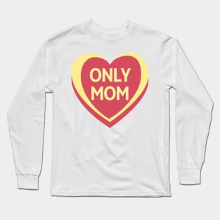 Only Mom. Candy Hearts Mother's Day Quote. Long Sleeve T-Shirt